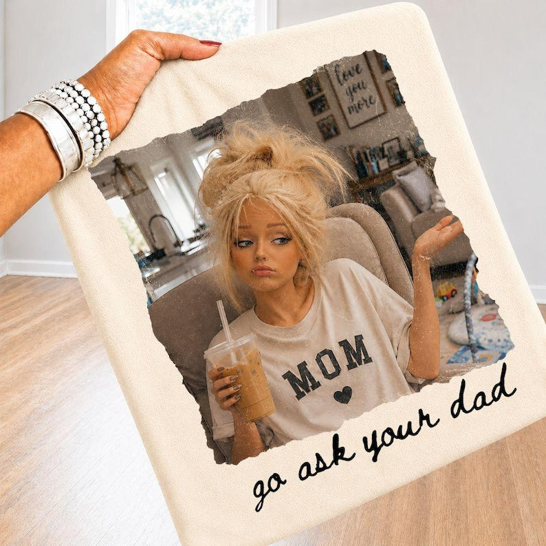 GO ASK YOUR DAD